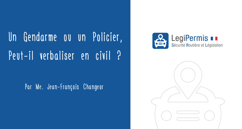 Policier ou gendarme. Peut-il Verbaliser en civil ? Quels droits ?