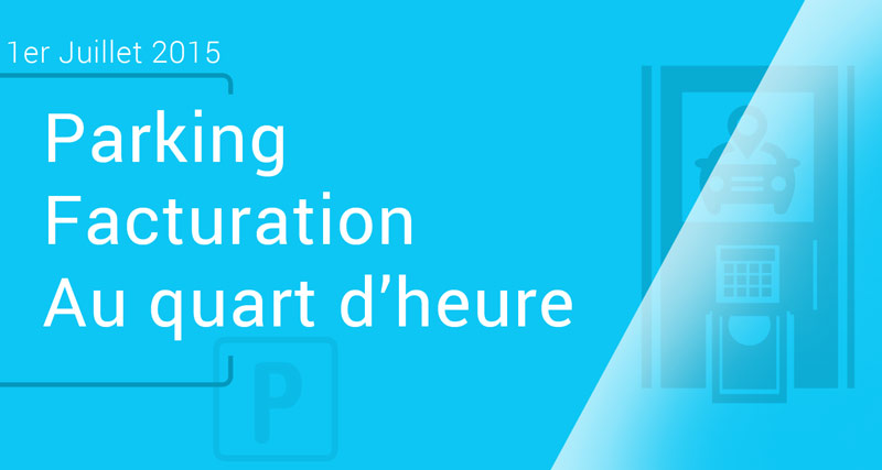 Parking : la tarification au quart d’heure