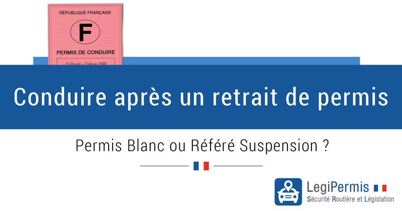 Conduire après un retrait de permis : permis blanc ou référé suspension