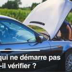 Voiture qui ne démarre pas : que faut-il vérifier ?