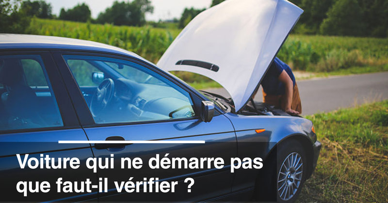 Voiture qui ne démarre pas : que faut-il vérifier ?