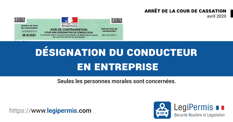 Désignation du conducteur en entreprise, seules les personnes morales sont concernées. Arrêt de la Cour de cassation avril 2020