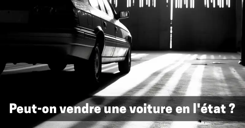 Peut-on vendre une voiture en l'état ?